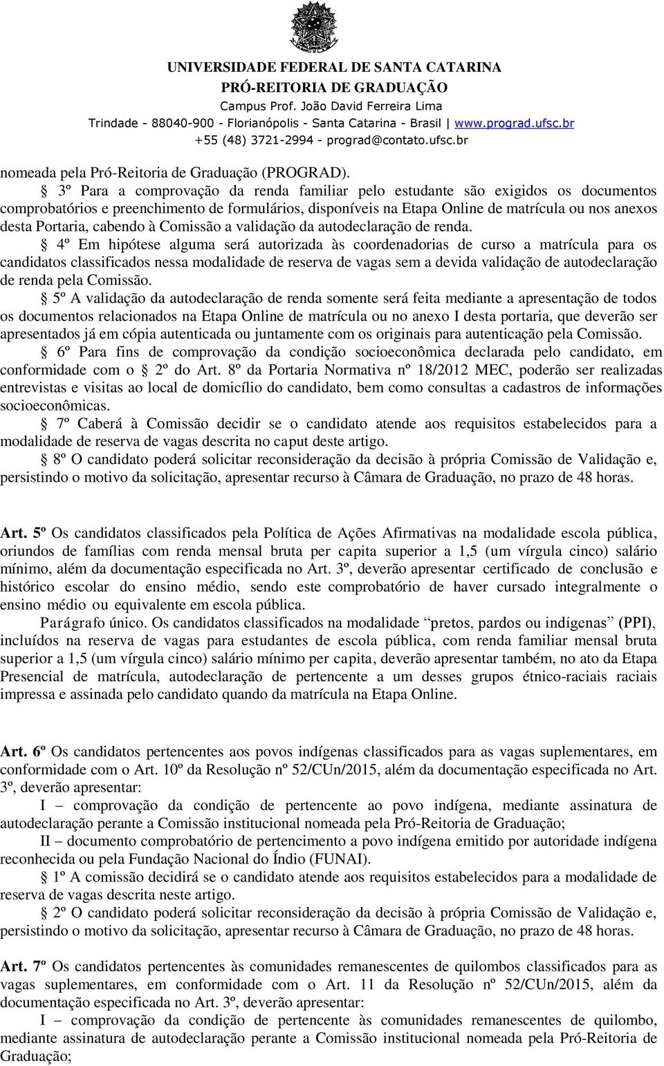 à Comissão a validação da autoclaração renda.