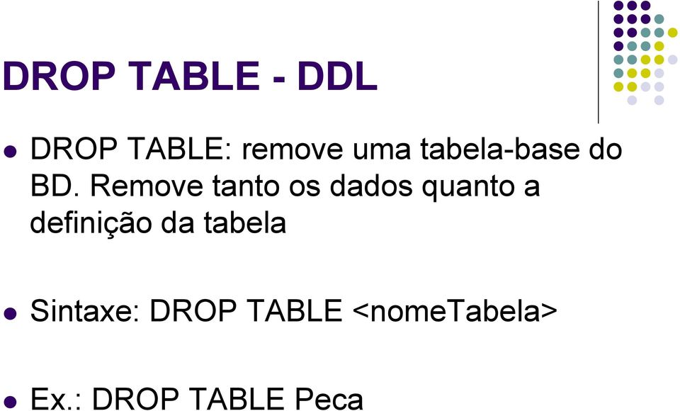 Remove tanto os dados quanto a definição