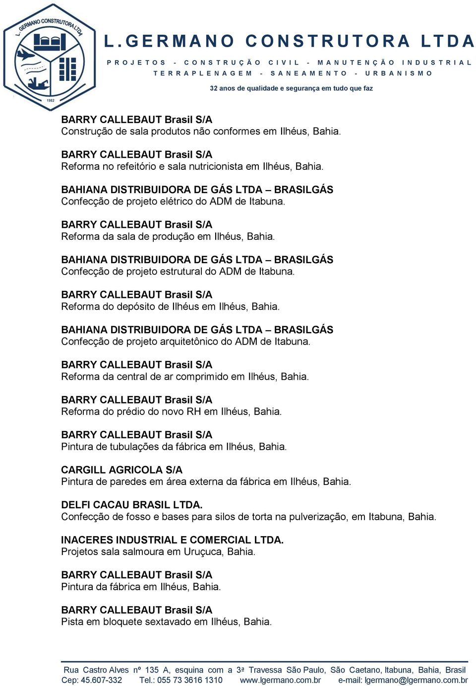 Reforma do depósito de Ilhéus em Ilhéus, BAHIANA DISTRIBUIDORA DE GÁS LTDA BRASILGÁS Confecção de projeto arquitetônico do ADM de Itabuna.