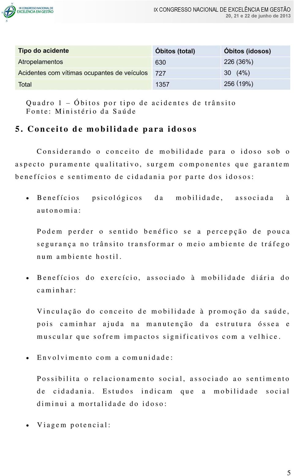 t i v o, s u r g e m c o m p o n e n t e s q u e g a r a n t e m b e n e f í c i o s e s e n t i m e n t o d e c i d a d a n i a p o r p a r t e d o s i d o s o s : B e n e f í c i o s p s i c o l ó