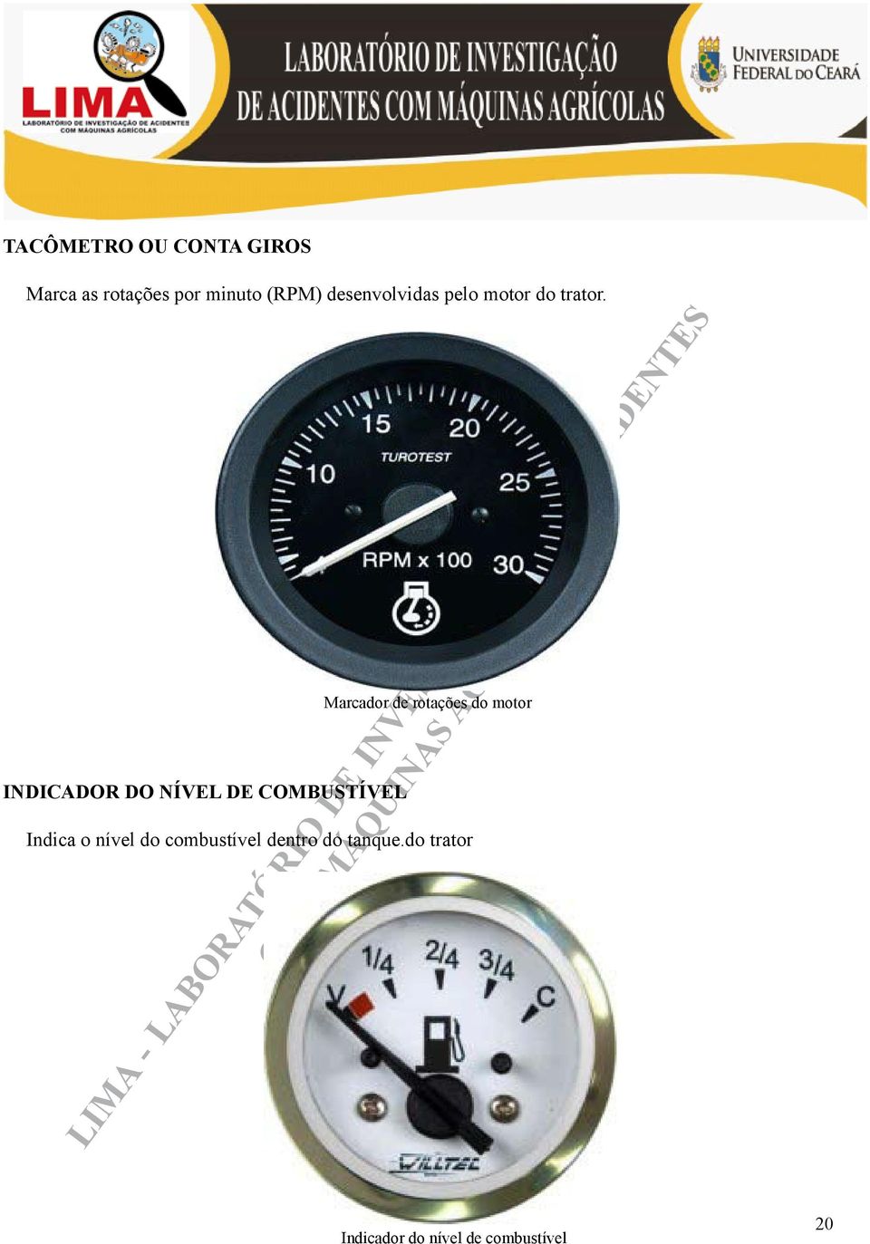 Marcador de rotações do motor INDICADOR DO NÍVEL DE COMBUSTÍVEL