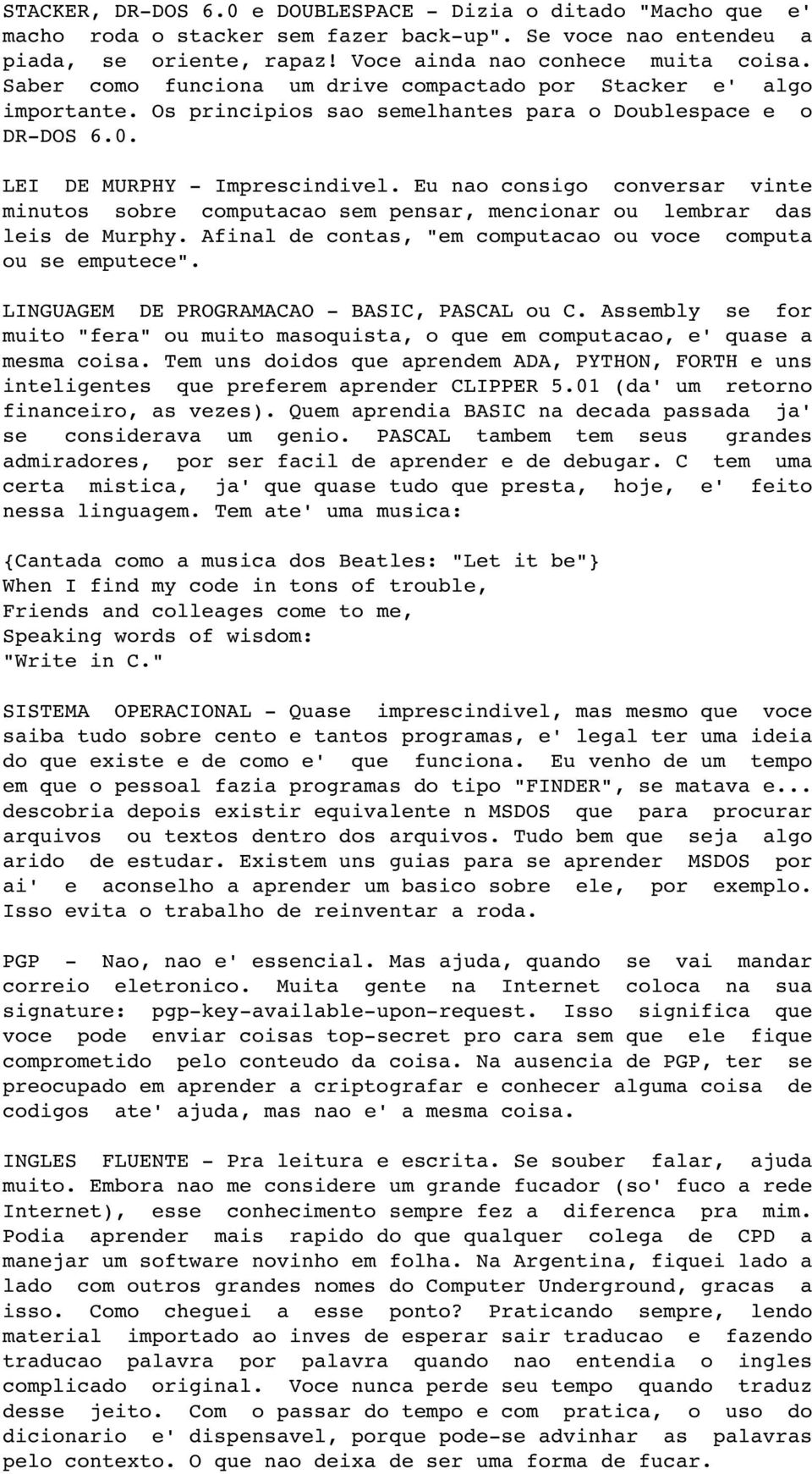 Eu nao consigo conversar vinte minutos sobre computacao sem pensar, mencionar ou lembrar das leis de Murphy. Afinal de contas, "em computacao ou voce computa ou se emputece".