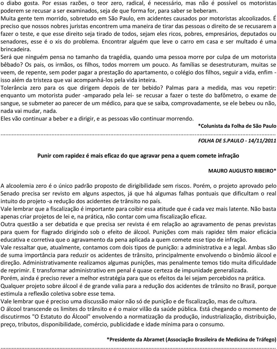 É preciso que nossos nobres juristas encontrem uma maneira de tirar das pessoas o direito de se recusarem a fazer o teste, e que esse direito seja tirado de todos, sejam eles ricos, pobres,