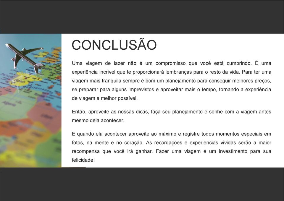 a melhor possível. Então, aproveite as nossas dicas, faça seu planejamento e sonhe com a viagem antes mesmo dela acontecer.