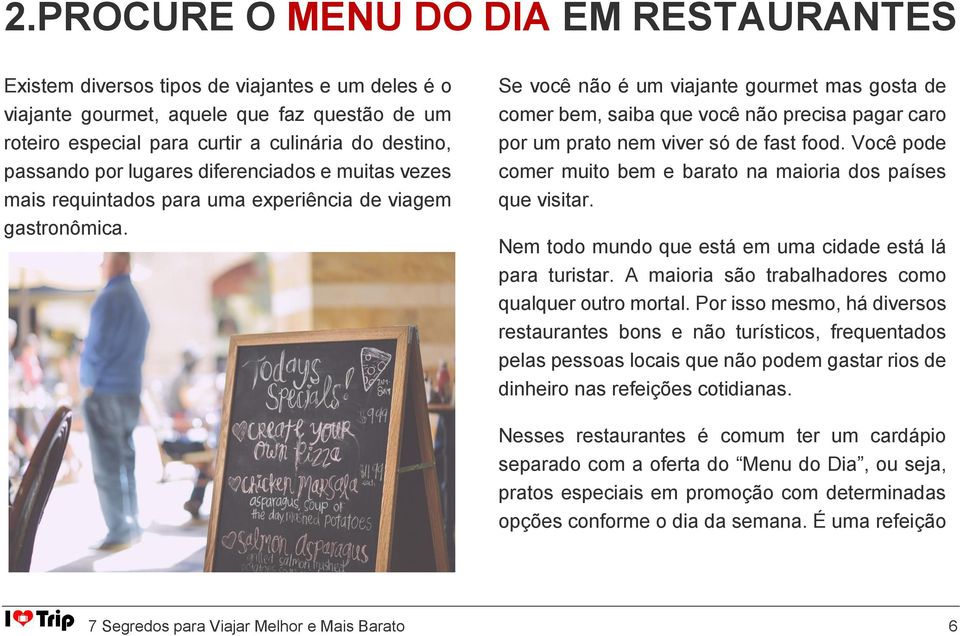 Se você não é um viajante gourmet mas gosta de comer bem, saiba que você não precisa pagar caro por um prato nem viver só de fast food.