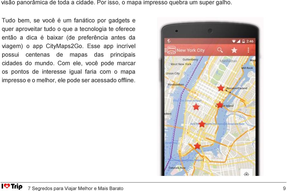 preferência antes da viagem) o app CityMaps2Go. Esse app incrível possui centenas de mapas das principais cidades do mundo.