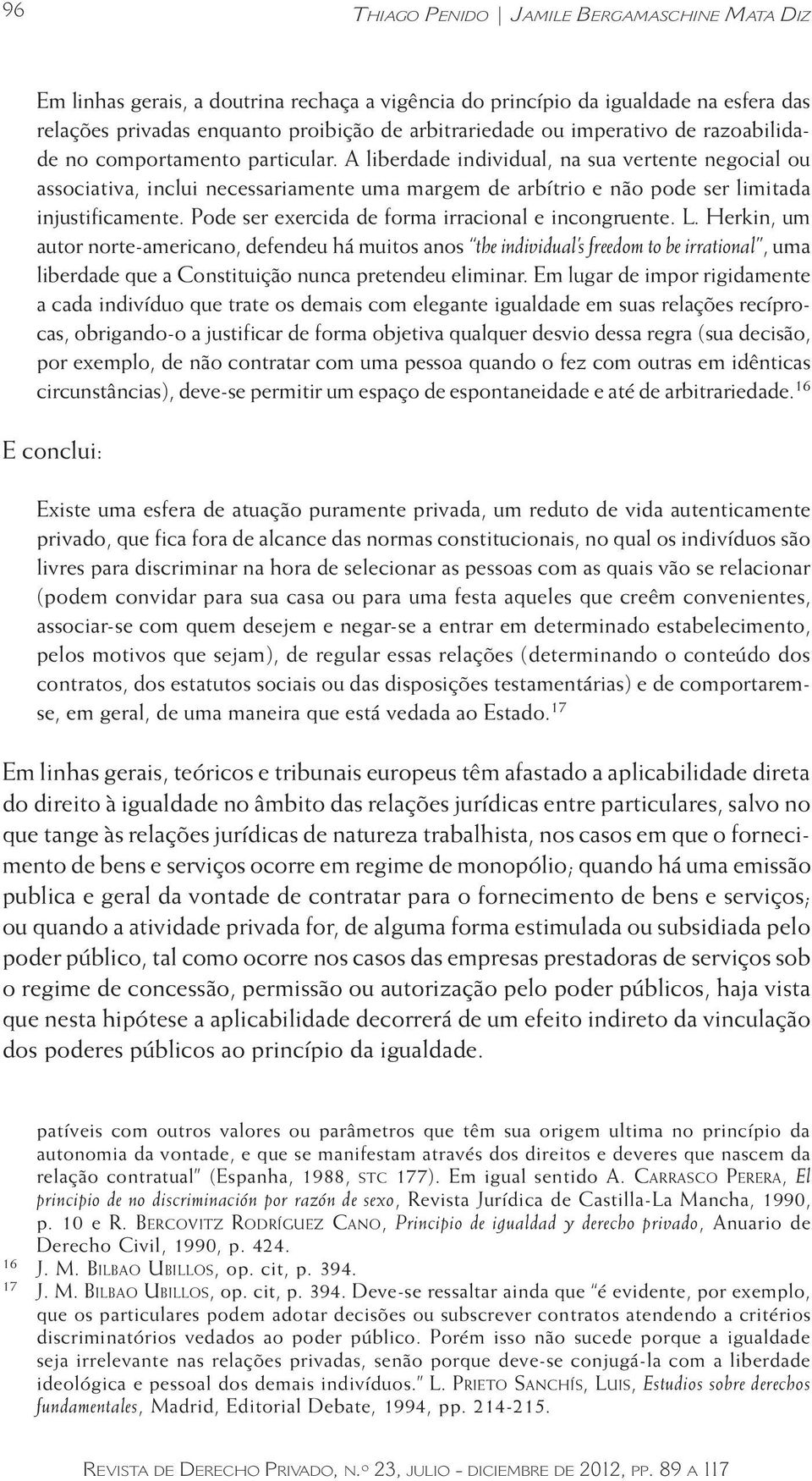 A liberdade individual, na sua vertente negocial ou associativa, inclui necessariamente uma margem de arbítrio e não pode ser limitada injustificamente.