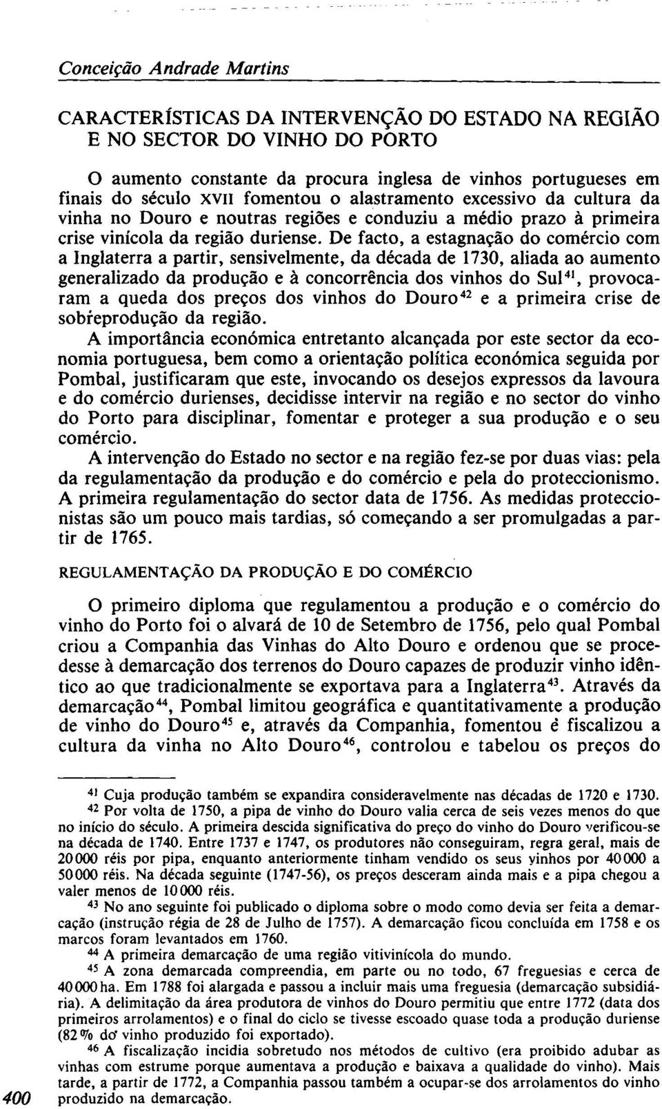 De facto, a estagnação do comércio com a Inglaterra a partir, sensivelmente, da década de 1730, aliada ao aumento generalizado da produção e à concorrência dos vinhos do Sul 41, provocaram a queda