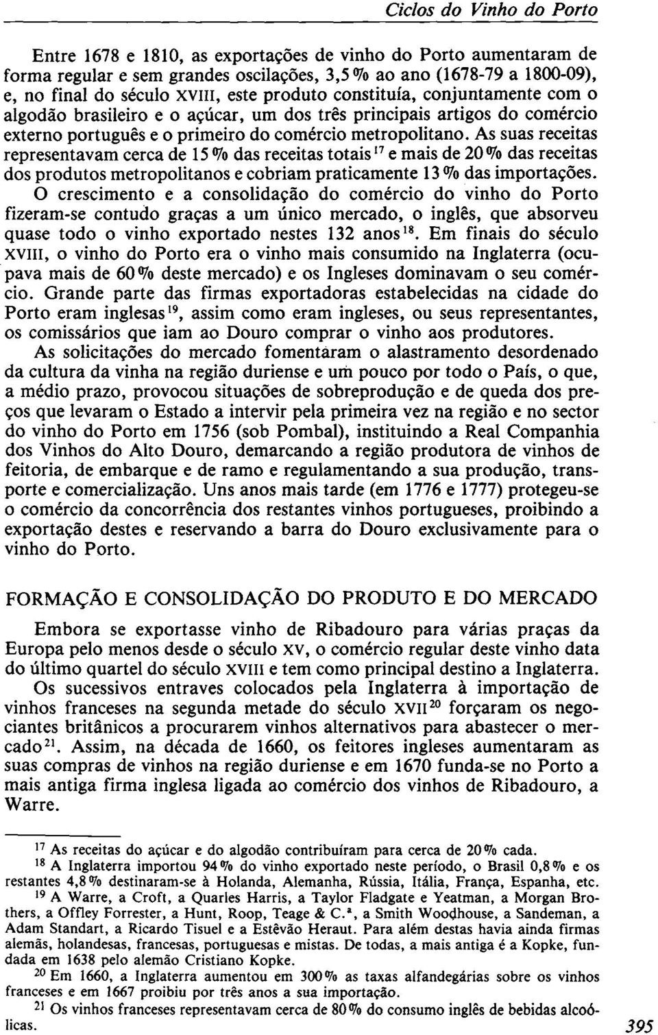 As suas receitas representavam cerca de 15 % das receitas totais 17 e mais de 20 % das receitas dos produtos metropolitanos e cobriam praticamente 13 % das importações.