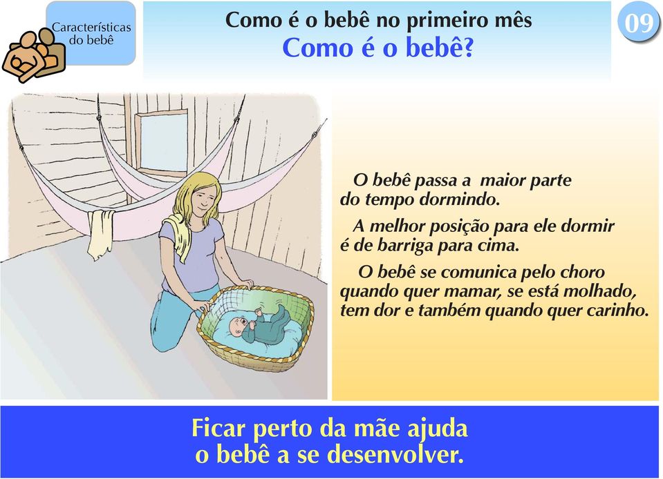 A melhor posição para ele dormir é de barriga para cima.