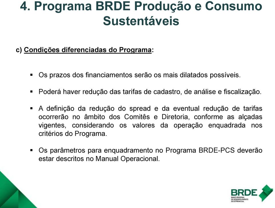 A definição da redução do spread e da eventual redução de tarifas ocorrerão no âmbito dos Comitês e Diretoria, conforme as alçadas