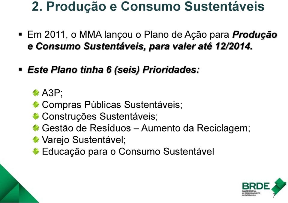 Este Plano tinha 6 (seis) Prioridades: A3P; Compras Públicas Sustentáveis;