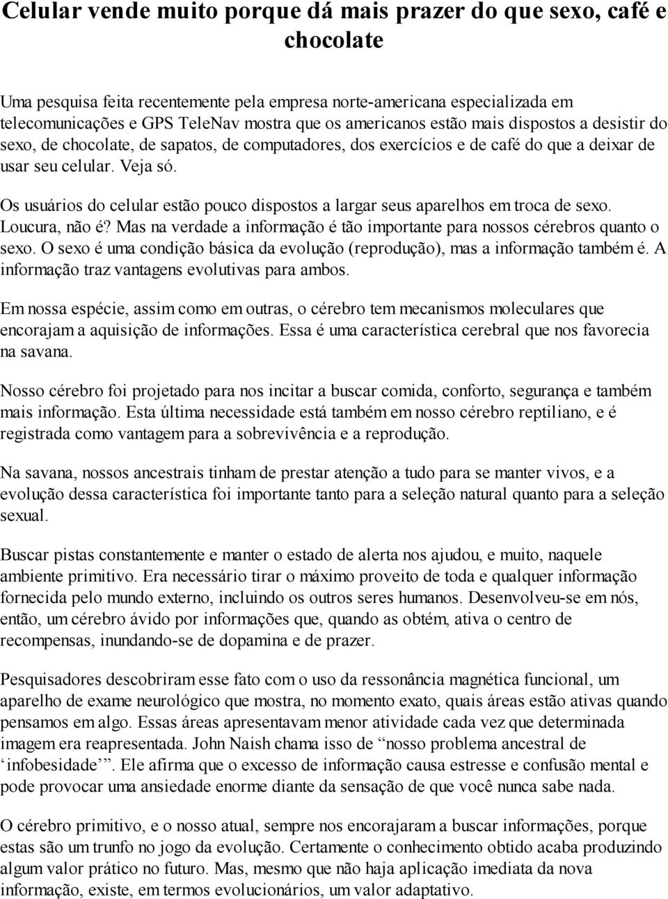 Os usuários do celular estão pouco dispostos a largar seus aparelhos em troca de sexo. Loucura, não é? Mas na verdade a informação é tão importante para nossos cérebros quanto o sexo.