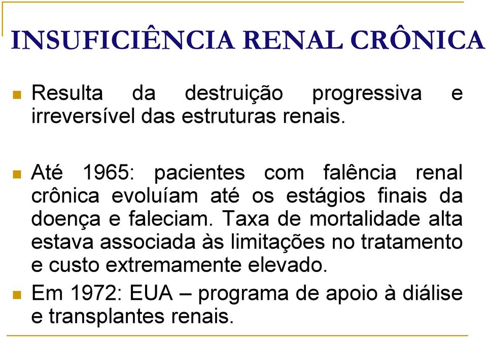 Até 1965: pacientes com falência renal crônica evoluíam até os estágios finais da doença e