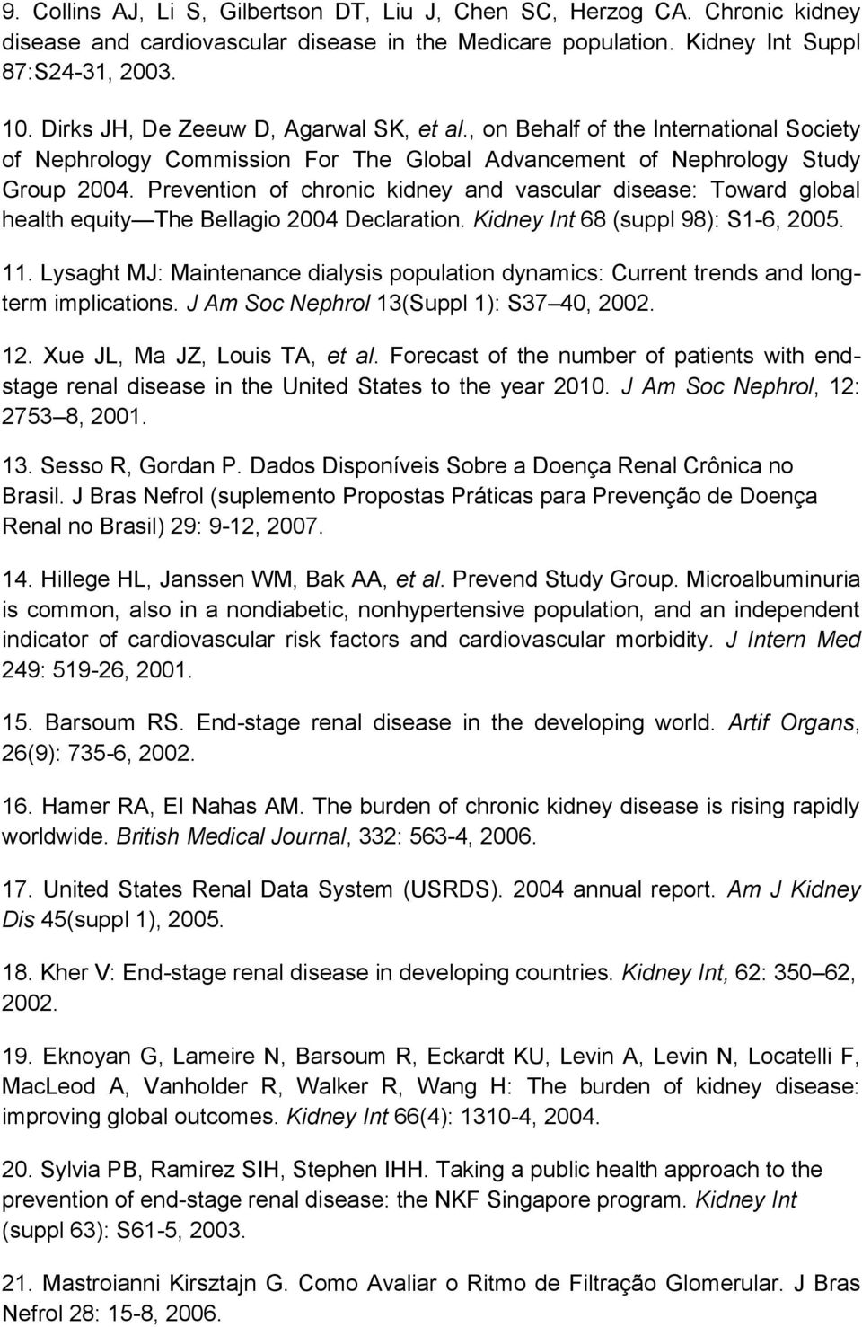 Prevention of chronic kidney and vascular disease: Toward global health equity The Bellagio 2004 Declaration. Kidney Int 68 (suppl 98): S1-6, 2005. 11.