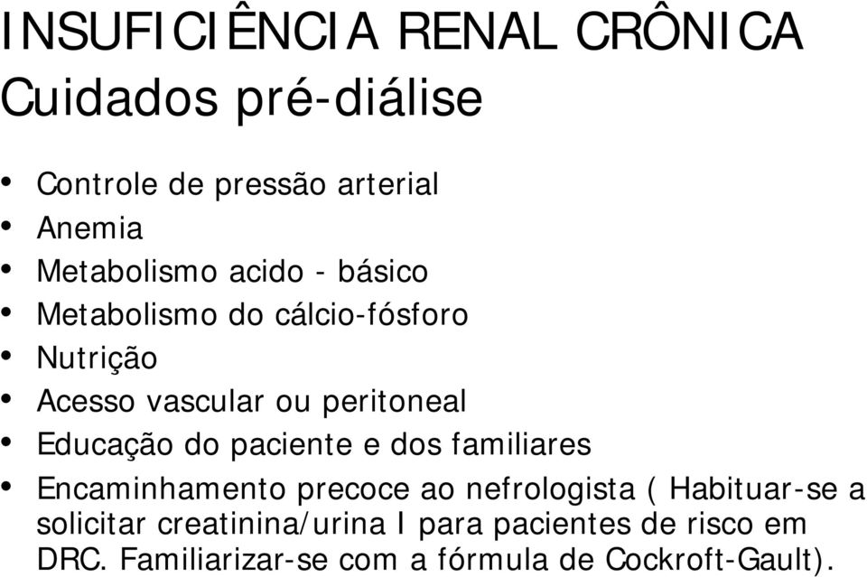 Educação do paciente e dos familiares Encaminhamento precoce ao nefrologista ( Habituar-se a
