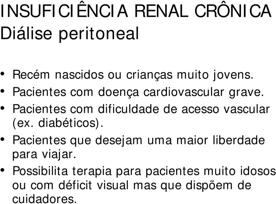 Pacientes com dificuldade de acesso vascular (ex. diabéticos).