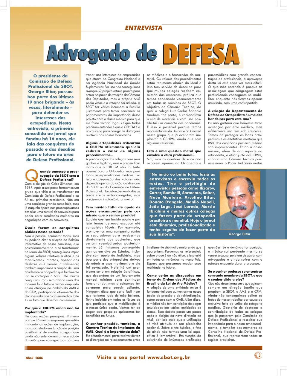 Quando começou a preocupação da SBOT com a Defesa Profissional? Com a eleição de Celso Simoneti, em 1987.