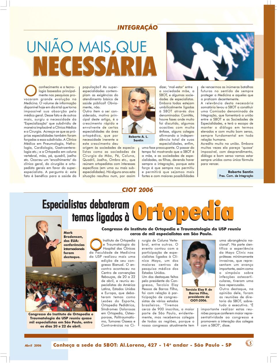 Desse fato e de outros mais, surgiu a necessidade da "Especialização" que subdividiu de maneira implacável a Clínica Médica e a Cirurgia.