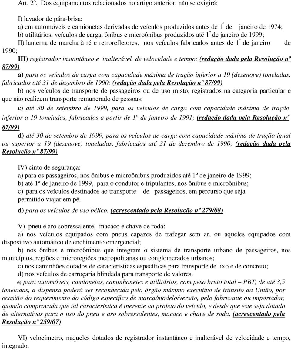 utilitários, veículos de carga, ônibus e microônibus produzidos até 1 º de janeiro de 1999; II) lanterna de marcha à ré e retrorefletores, nos veículos fabricados antes de 1 º de janeiro de 1990;