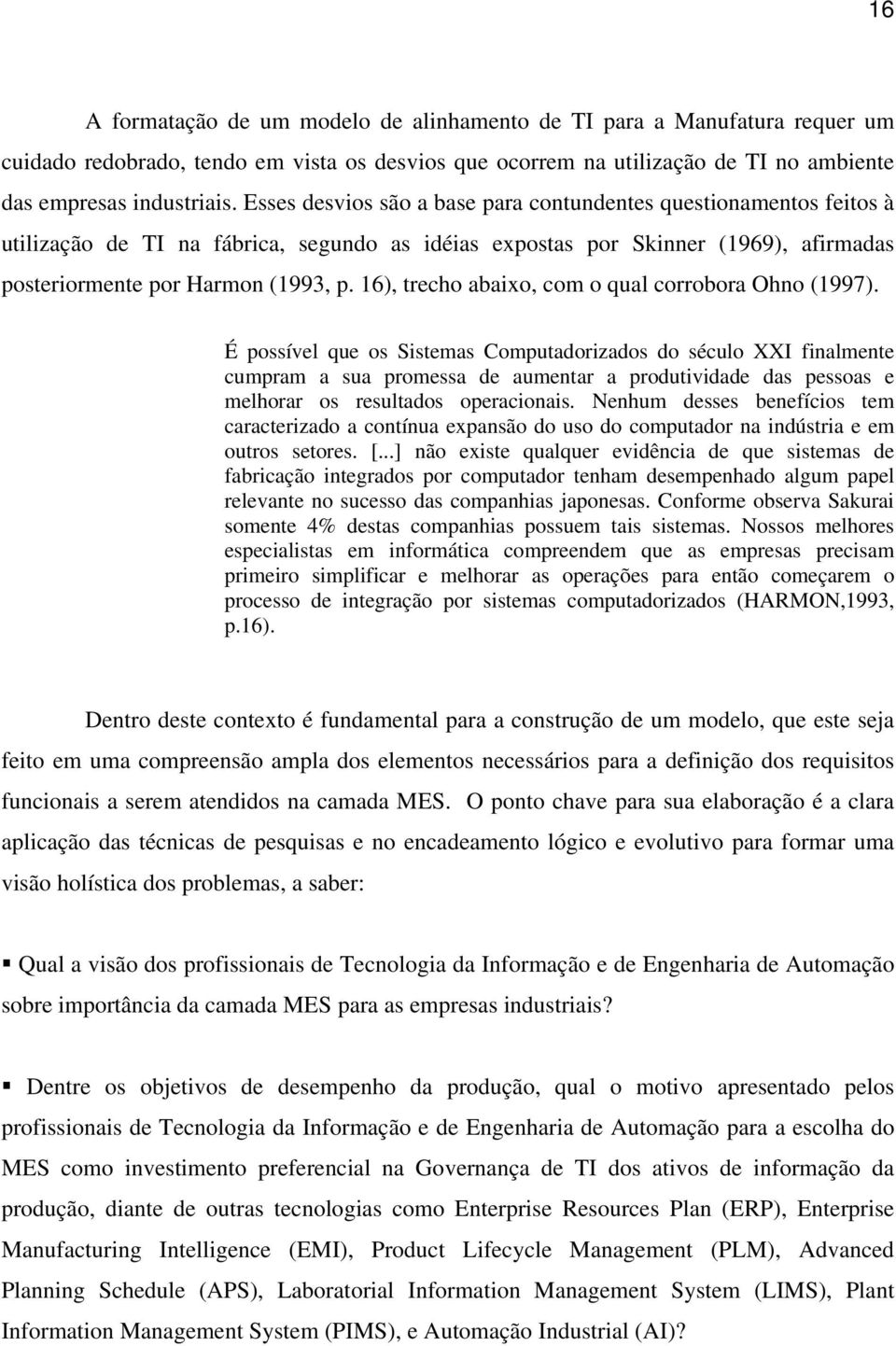 16), trecho abaixo, com o qual corrobora Ohno (1997).