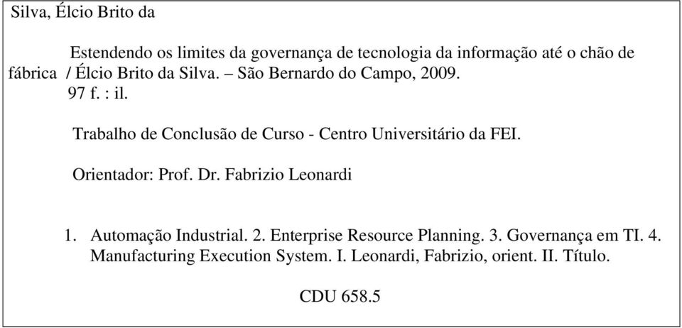 Trabalho de Conclusão de Curso - Centro Universitário da FEI. Orientador: Prof. Dr. Fabrizio Leonardi 1.