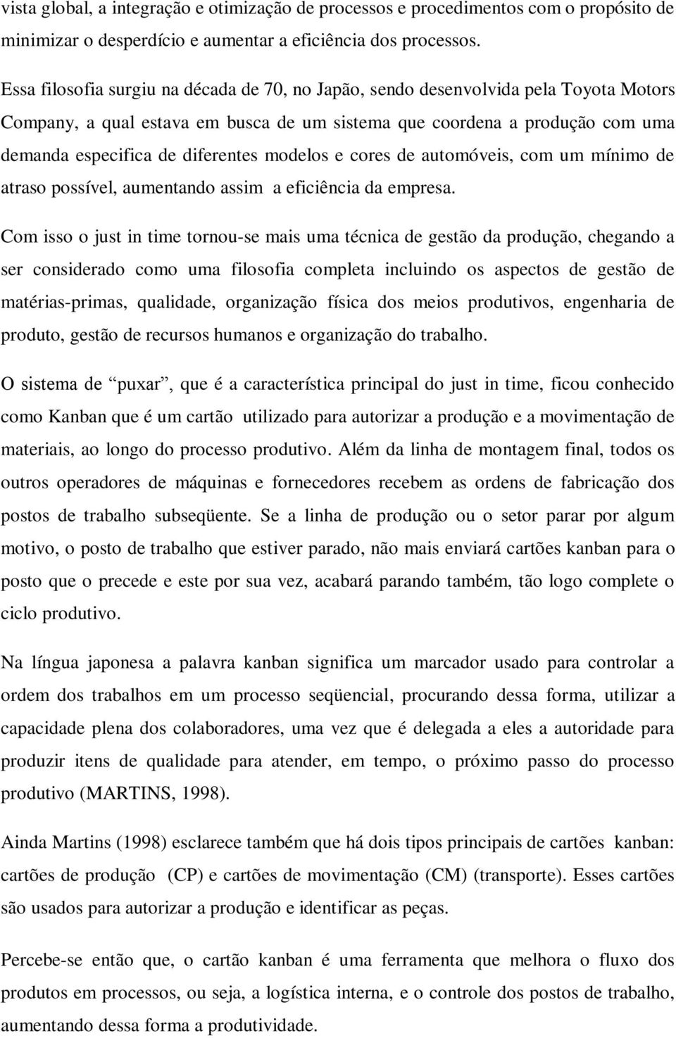 modelos e cores de automóveis, com um mínimo de atraso possível, aumentando assim a eficiência da empresa.