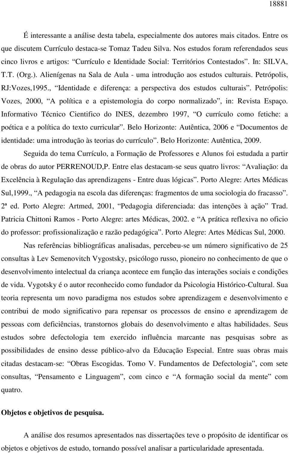 Alienígenas na Sala de Aula - uma introdução aos estudos culturais. Petrópolis, RJ:Vozes,1995., Identidade e diferença: a perspectiva dos estudos culturais.