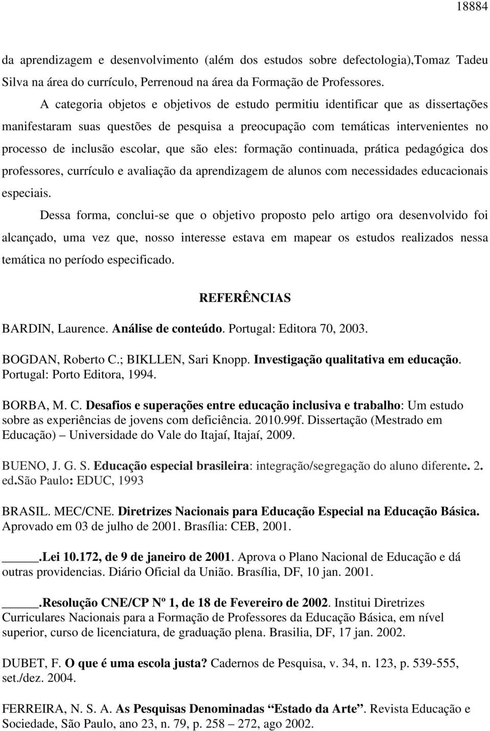 que são eles: formação continuada, prática pedagógica dos professores, currículo e avaliação da aprendizagem de alunos com necessidades educacionais especiais.