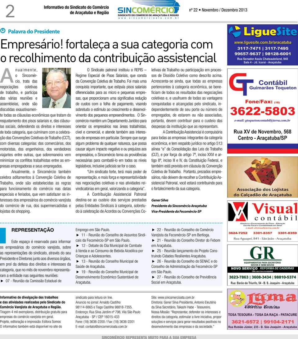 são discutidas exaustivamente todas as cláusulas econômicas que tratam do reajustamento dos pisos salariais e, das cláusulas sociais, defendendo os direitos e interesses de toda categoria, que