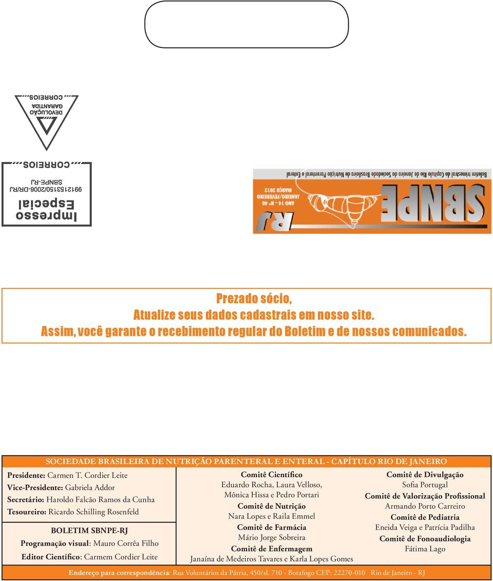 Cordier Leite Vice-Presidente: Gabriela Addor Secretário: Haroldo Falcão Ramos da Cunha Tesoureiro: Ricardo Schilling Rosenfeld BOLETIM SBNPE-RJ Programação visual: Mauro Corrêa Filho Editor