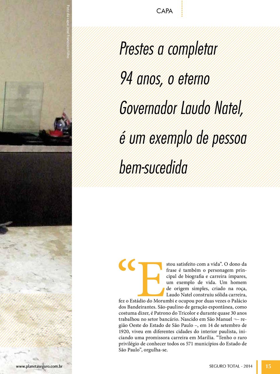 Um homem de origem simples, criado na roça, Estou Laudo Natel construiu sólida carreira, fez o Estádio do Morumbi e ocupou por duas vezes o Palácio dos Bandeirantes.