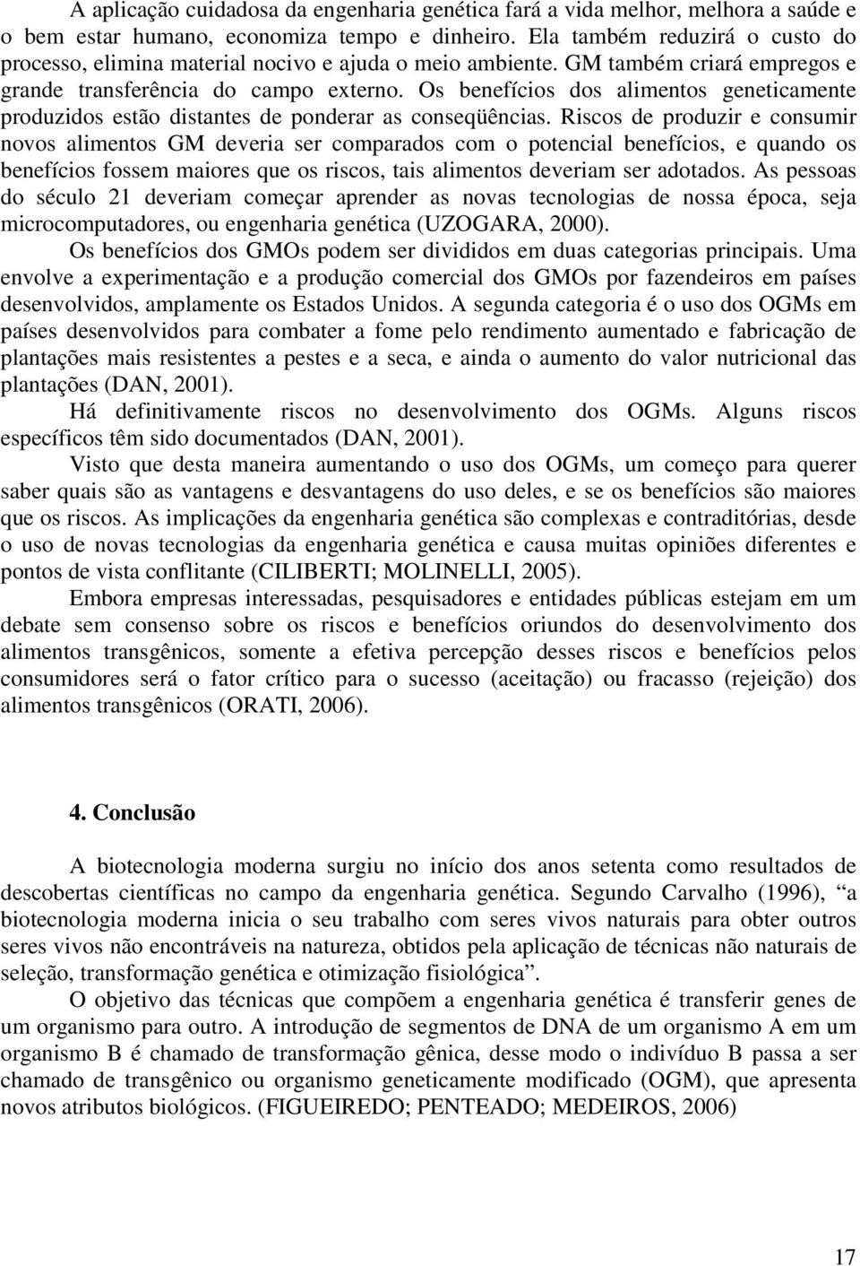 Os benefícios dos alimentos geneticamente produzidos estão distantes de ponderar as conseqüências.