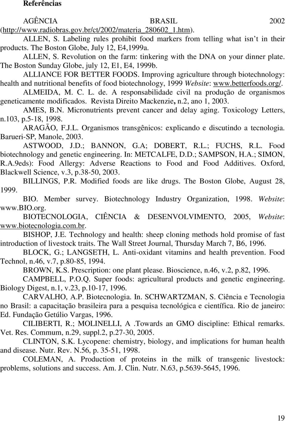 Improving agriculture through biotechnology: health and nutritional benefits of food biotechnology, 1999 Website: www.betterfoods.org/. ALMEIDA, M. C. L. de.
