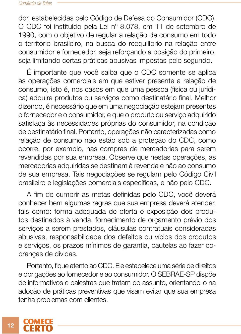 posição do primeiro, seja limitando certas práticas abusivas impostas pelo segundo.