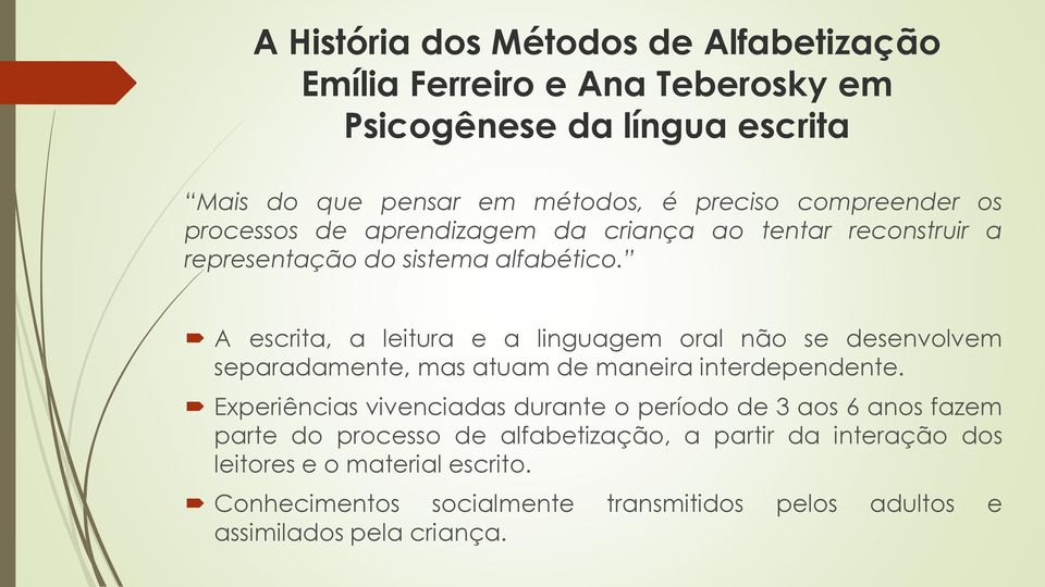 A escrita, a leitura e a linguagem oral não se desenvolvem separadamente, mas atuam de maneira interdependente.