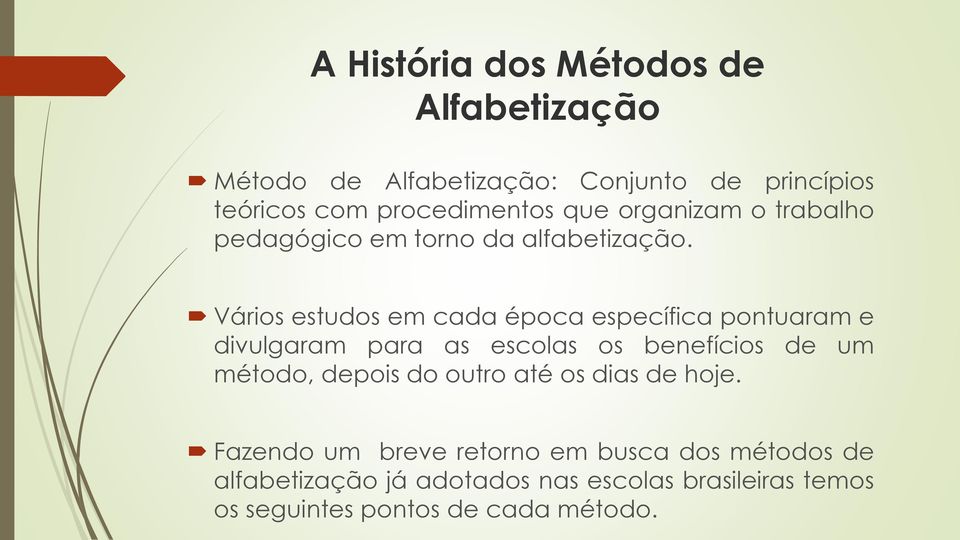 Vários estudos em cada época específica pontuaram e divulgaram para as escolas os benefícios de um método, depois