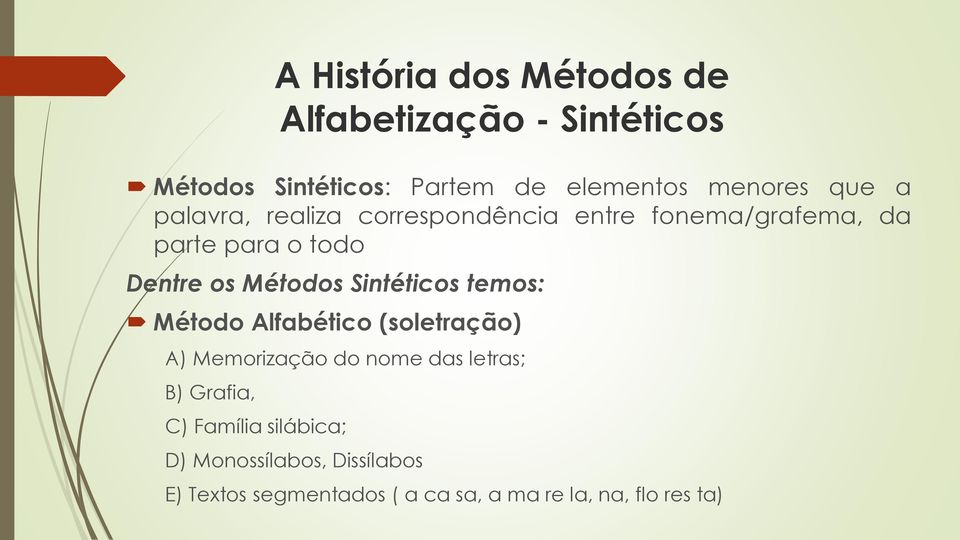 Sintéticos temos: Método Alfabético (soletração) A) Memorização do nome das letras; B) Grafia, C)