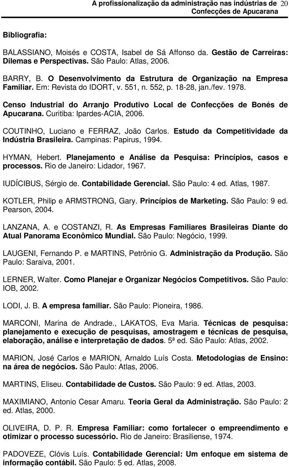 Censo Industrial do Arranjo Produtivo Local de Confecções de Bonés de Apucarana. Curitiba: Ipardes-ACIA, 2006. COUTINHO, Luciano e FERRAZ, João Carlos.