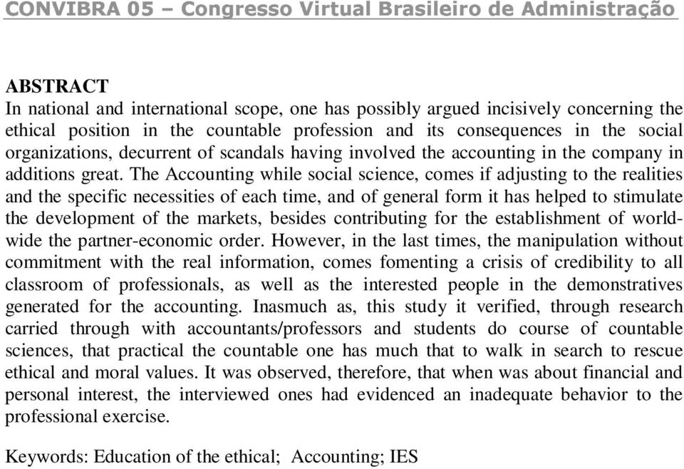 The Accounting while social science, comes if adjusting to the realities and the specific necessities of each time, and of general form it has helped to stimulate the development of the markets,