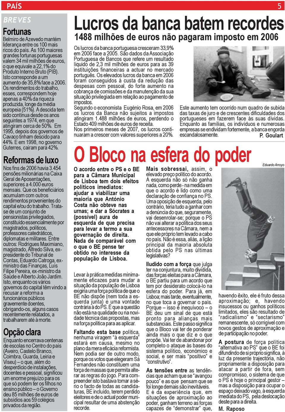 Os rendimentos do trabalho, esses, correspondem hoje apenas a 40% da riqueza produzida, longe da média europeia (51%).