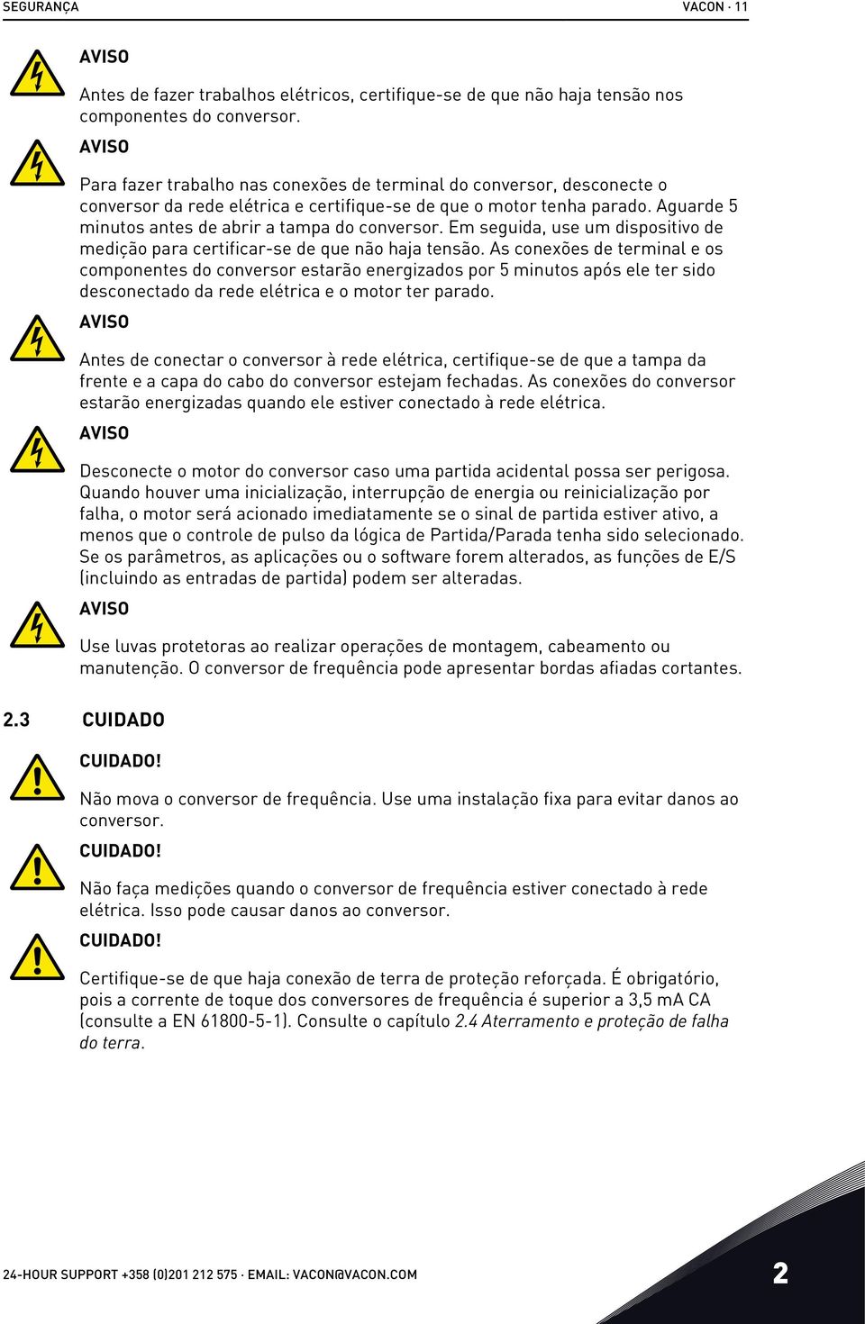 Aguarde 5 minutos antes de abrir a tampa do conversor. Em seguida, use um dispositivo de medição para certificar-se de que não haja tensão.