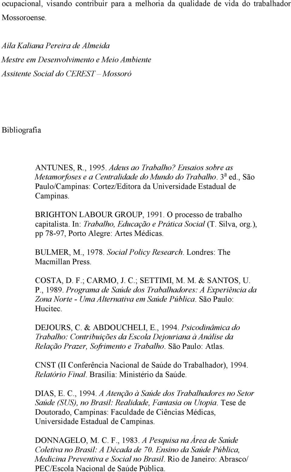 Ensaios sobre as Metamorfoses e a Centralidade do Mundo do Trabalho. 3 a ed., São Paulo/Campinas: Cortez/Editora da Universidade Estadual de Campinas. BRIGHTON LABOUR GROUP, 1991.