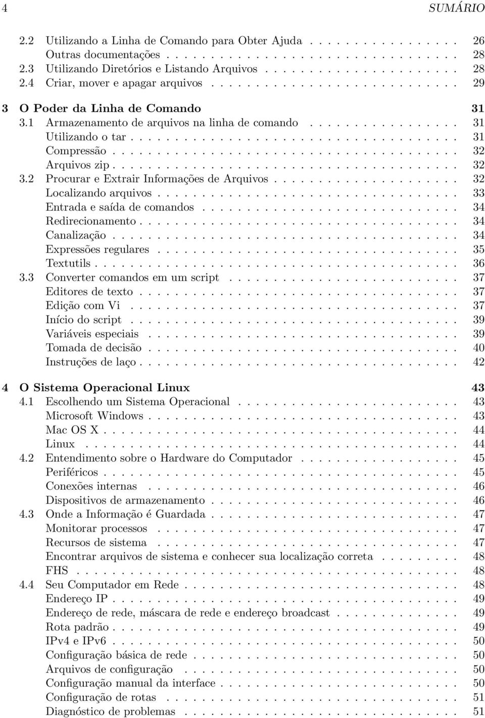 ...................................... 32 Arquivos zip....................................... 32 3.2 Procurar e Extrair Informações de Arquivos..................... 32 Localizando arquivos.