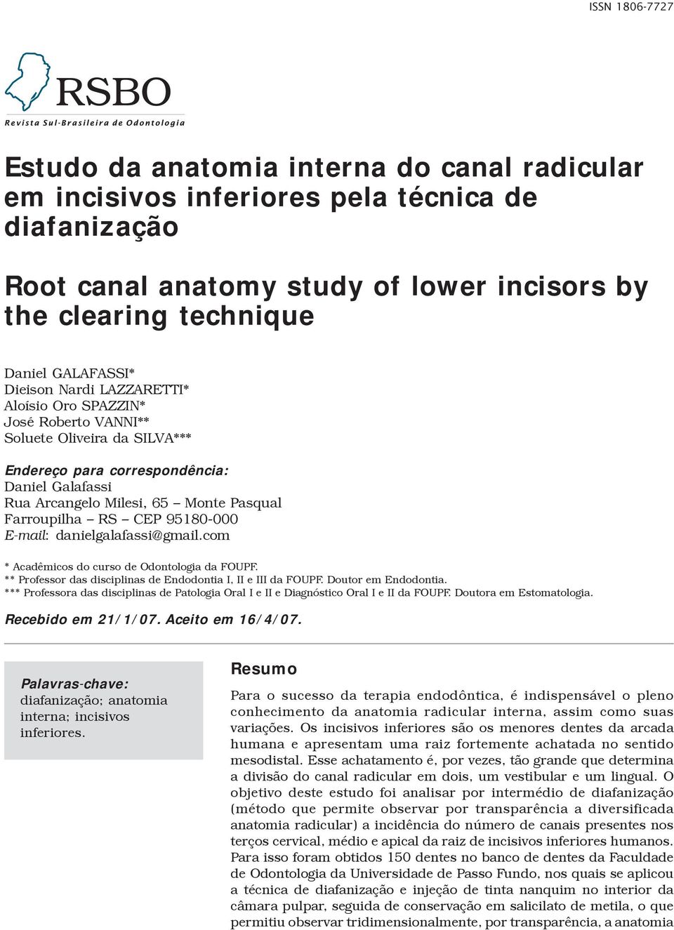 Farroupilha RS CEP 95180-000 E-mail: danielgalafassi@gmail.com * Acadêmicos do curso de Odontologia da FOUPF. ** Professor das disciplinas de Endodontia I, II e III da FOUPF. Doutor em Endodontia.