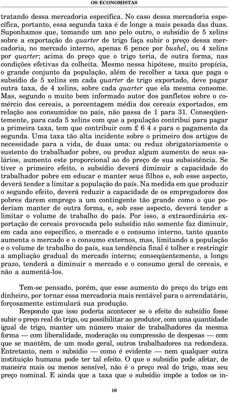 xelins por quarter; acima do preço que o trigo teria, de outra forma, nas condições efetivas da colheita.