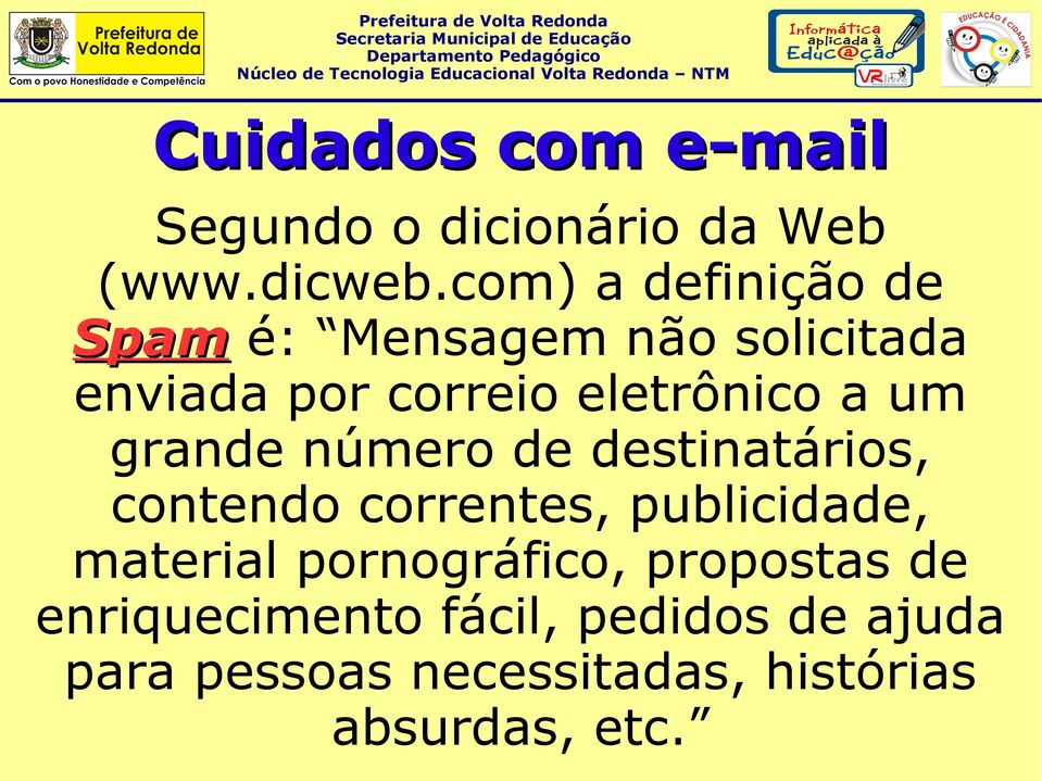 um grande número de destinatários, contendo correntes, publicidade, material