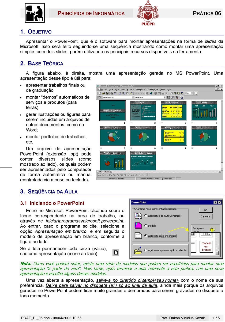 BASE TEÓRICA A figura abaixo, à direita, mostra uma apresentação gerada no MS PowerPoint.