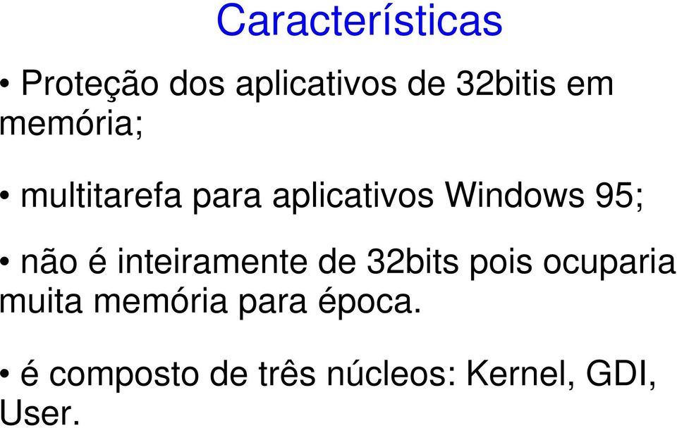 é inteiramente de 32bits pois ocuparia muita memória