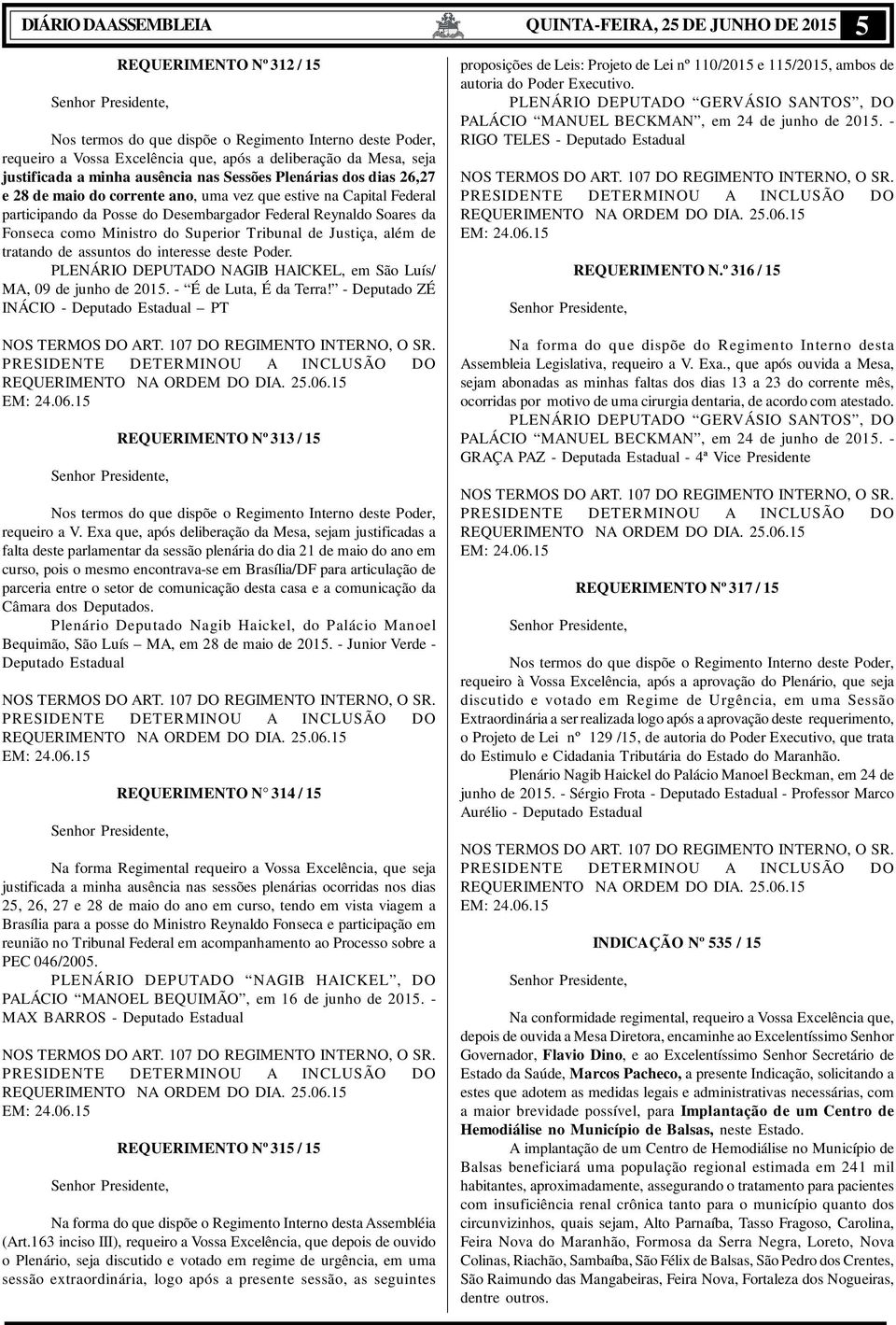 Soares da Fonseca como Ministro do Superior Tribunal de Justiça, além de tratando de assuntos do interesse deste Poder. PLENÁRIO DEPUTADO NAGIB HAICKEL, em São Luís/ MA, 09 de junho de 2015.